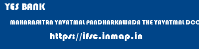 YES BANK  MAHARASHTRA YAVATMAL PANDHARKAWADA THE YAVATMAL DCC BANK PANDHARKAWADA  ifsc code